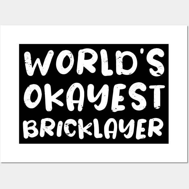 World's Okayest Bricklayer, Bricklayer Gift Idea Wall Art by Anodyle